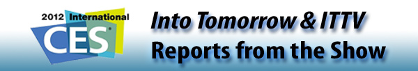Into Tomorrow & ITTV Report from the 2012 CES in Las Vegas