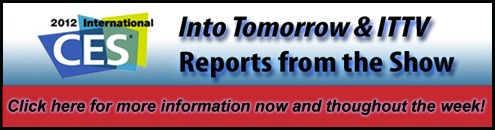 Stay tuned for our broadcasts from the 2012 International CES in Las Vegas - Starts Jan. 8