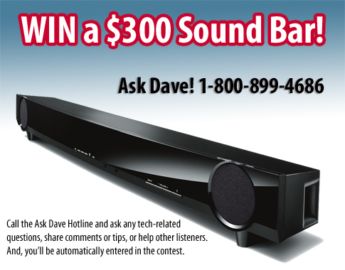 Win a $300 sound bar! Enter to win by participating on the Ask Dave Hotline - 1-800-899-4686
